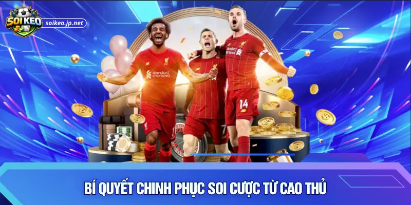 Bí quyết chinh phục soi cược từ cao thủ