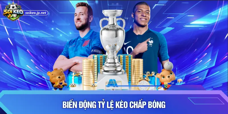 Biến động tỷ lệ kèo chấp bóng