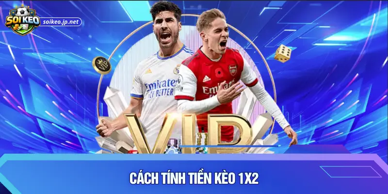 Cách tính tiền kèo 1x2
