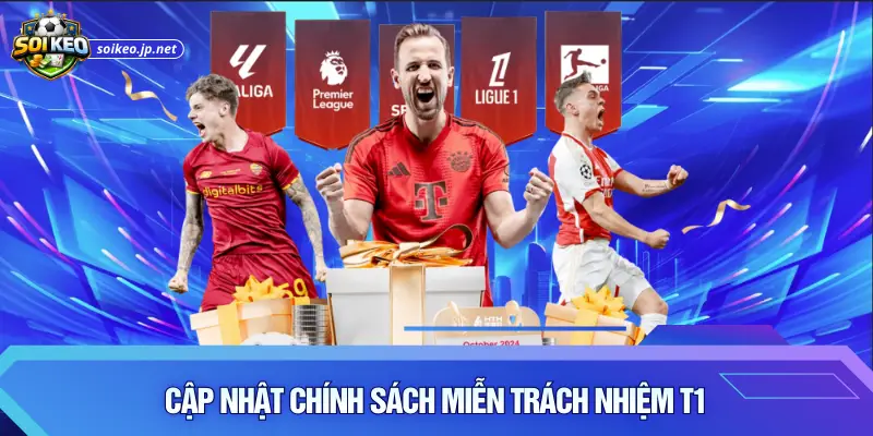Cập nhật chính sách miễn trách nhiệm T1