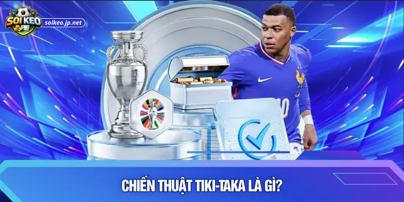 Chiến thuật Tiki taka là gì?