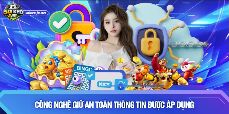 Công nghệ giữ an toàn thông tin được áp dụng