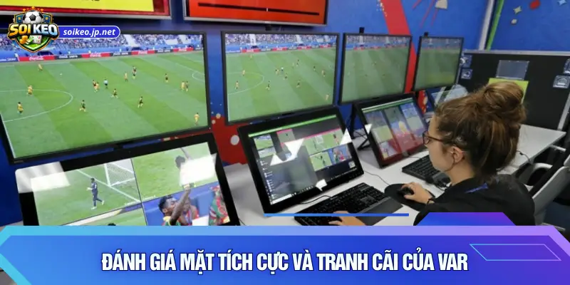 Đánh giá mặt tích cực và tranh cãi của VAR