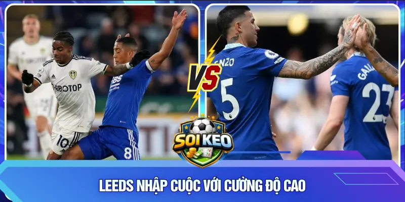 Leeds nhập cuộc với cường độ cao