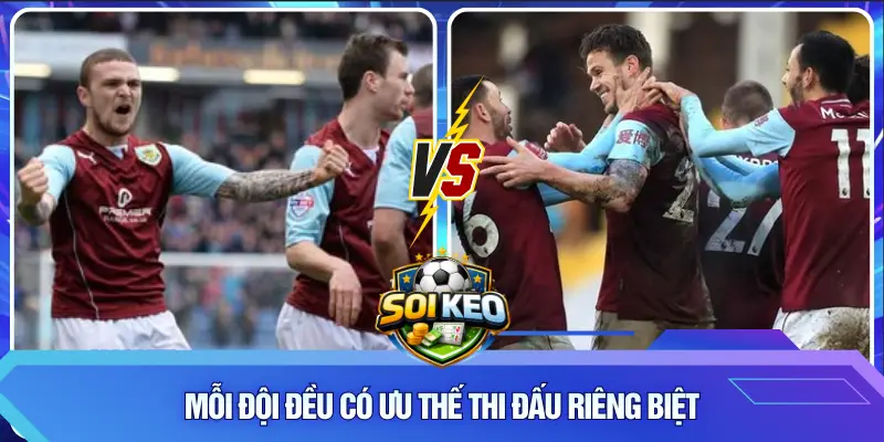 Mỗi đội đều có ưu thế thi đấu riêng biệt