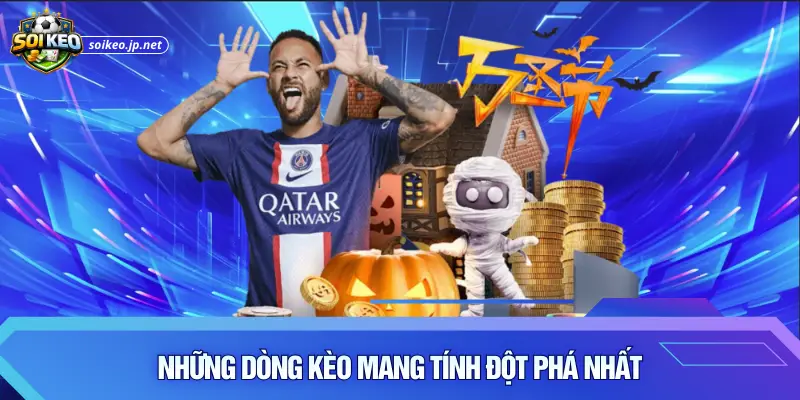 Những dòng kèo mang tính đột phá nhất