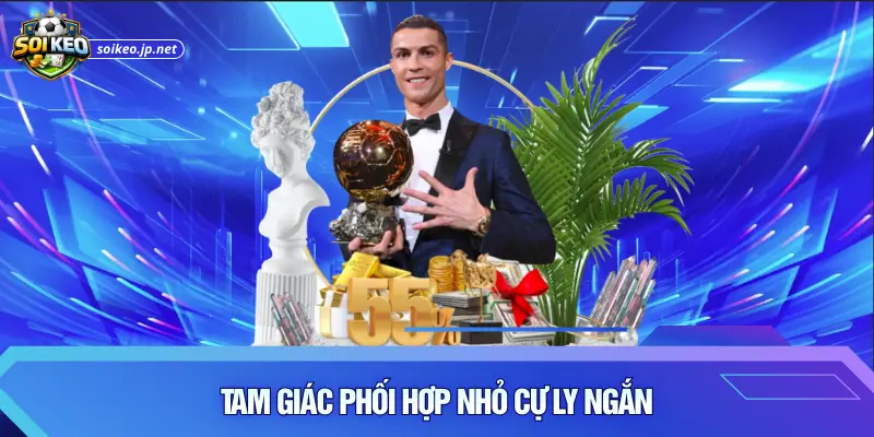 Tam giác phối hợp nhỏ cự ly ngắn